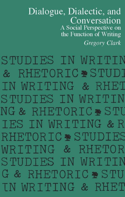 Dialogue, Dialectic, and Conversation : A Social Perspective on the Function of Writing, Paperback / softback Book