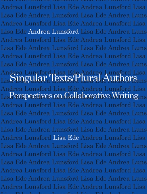Singular Texts/Plural Authors : Perspectives on Collaborative Writing, Paperback / softback Book