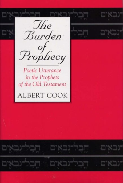 The Burden of Prophecy : Poetic Utterance in the Prophets of the Old Testament, Hardback Book