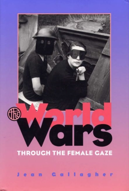 The World Wars Through the Female Gaze, Hardback Book