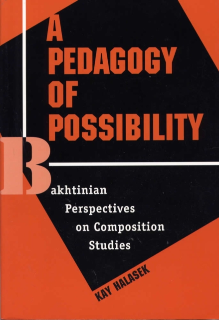 A Pedagogy of Possibility : Bakhtinian Perspectives on Composition Studies, Paperback / softback Book