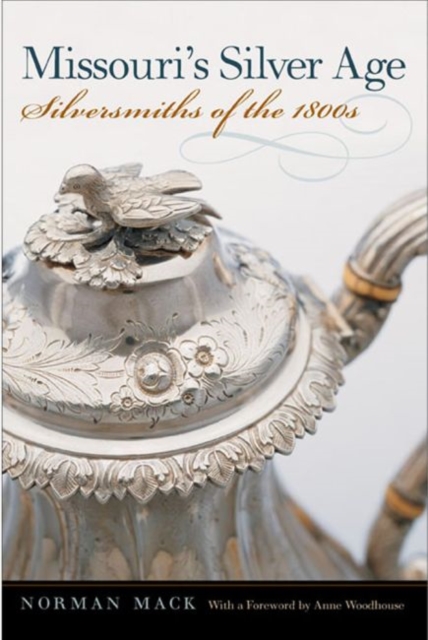 Missouri's Silver Age : Silversmiths of the 1800s, Hardback Book
