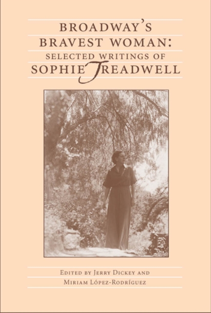 Broadway's Bravest Woman : Selected Writings of Sophie Treadwell, Hardback Book