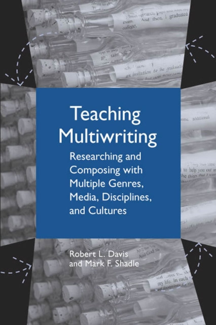 Teaching Multiwriting : Researching and Composing with Multiple Genres, Media, Disciplines, and Cultures, Paperback / softback Book