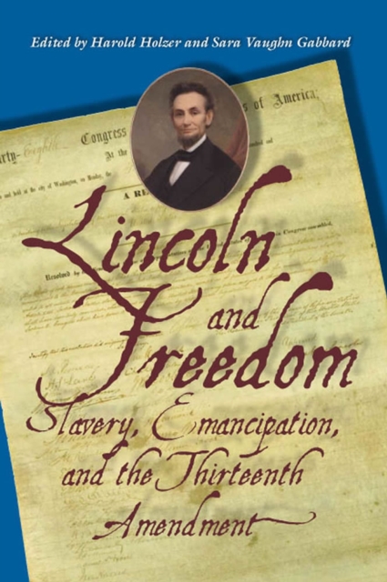 Lincoln and Freedom : Slavery, Emancipation, and the Thirteenth Amendment, Hardback Book