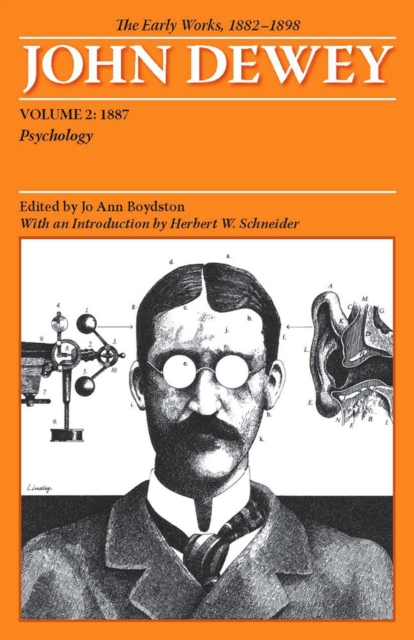 The Collected Works of John Dewey v. 2; 1887, Psychology : The Early Works, 1882-1898, Paperback / softback Book