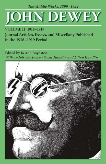 The Collected Works of John Dewey v. 11; 1918-1919, Journal Articles, Essays, and Miscellany Published in the 1918-1919 Period : The Middle Works, 1899-1924, Paperback / softback Book