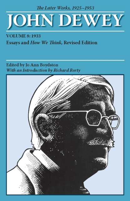 The Collected Works of John Dewey v. 8; 1933, Essays and How We Think : The Later Works, 1925-1953, Paperback / softback Book