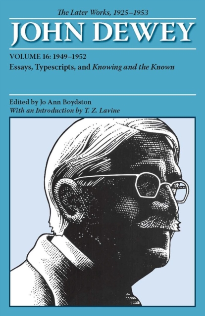 The Later Works of John Dewey 1925-1953, Volume 16 : 1949-1952 Essays, Typescripts, and Knowing and the Known, Paperback / softback Book