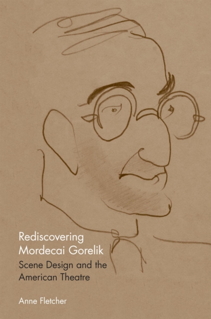 Rediscovering Mordecai Gorelik : Scene Design and the American Theatre, Paperback / softback Book
