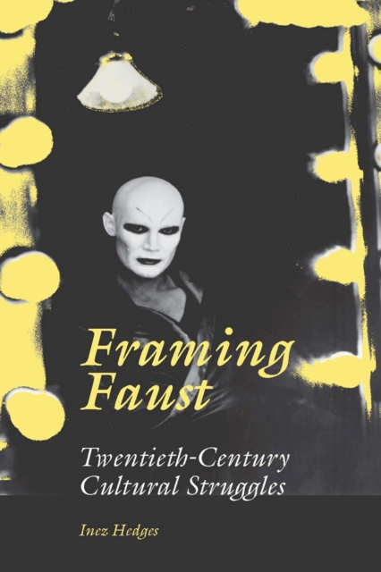 Framing Faust : Twentieth-century Cultural Struggles, Paperback / softback Book