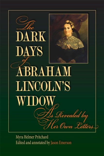 The Dark Days of Abraham Lincoln's Widow, as Revealed by Her Own Letters, Hardback Book