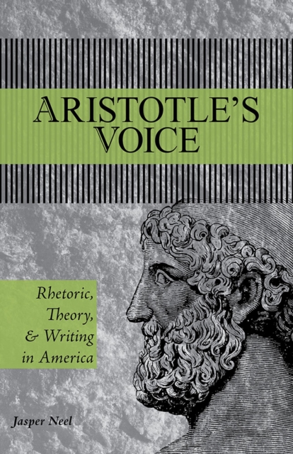 Aristotle's Voice : Rhetoric, Theory, and Writing in America, Paperback / softback Book