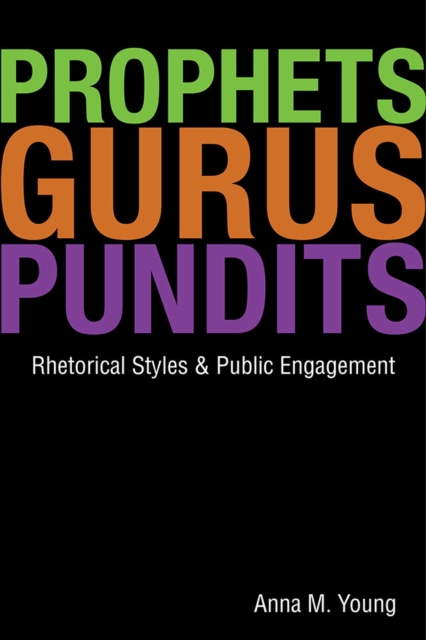 Prophets, Gurus, and Pundits : Rhetorical Styles and Public Engagement, Paperback / softback Book