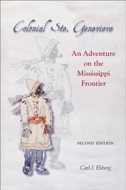 Colonial Ste. Genevieve : An Adventure on the Mississippi Frontier, Paperback / softback Book