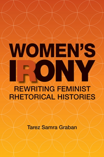 Women's Irony : Rewriting Feminist Rhetorical Histories, Paperback / softback Book