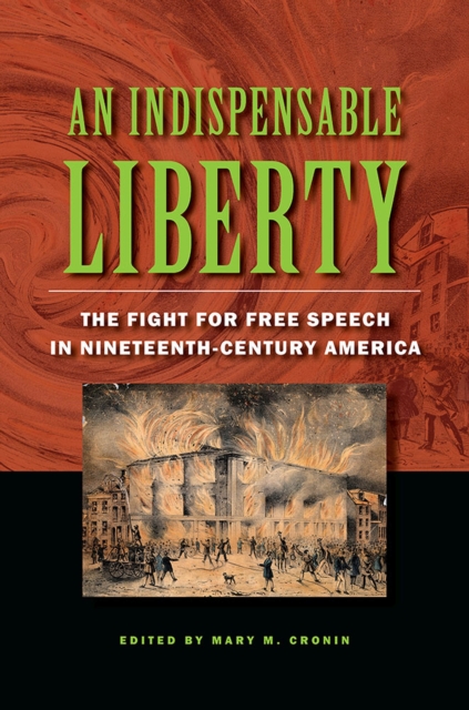 An Indispensable Liberty : The Fight for Free Speech in Nineteenth-Century America, Paperback / softback Book