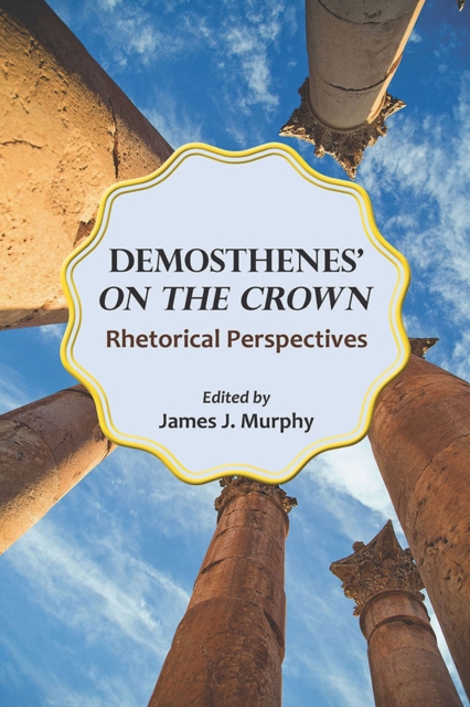 Demosthenes' ""On the Crown : Rhetorical Perspectives, Paperback / softback Book