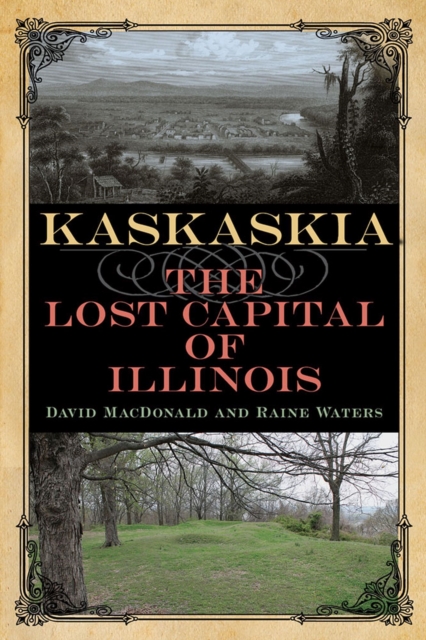Kaskaskia : The Lost Capital of Illinois, Paperback / softback Book