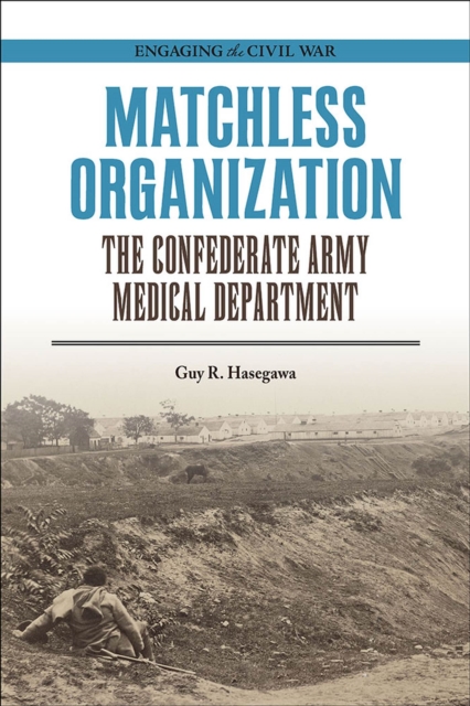 Matchless Organization : The Confederate Army Medical Department, Paperback / softback Book