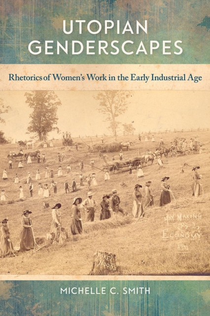 Utopian Genderscapes : Rhetorics of Women's Work in the Early Industrial Age, Paperback / softback Book