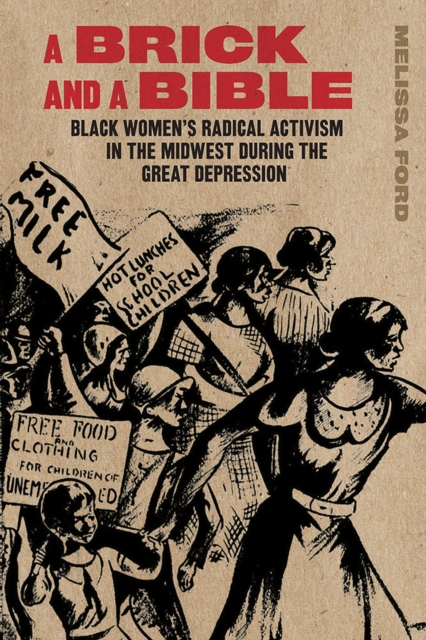 A Brick and a Bible : Black Women's Radical Activism in the Midwest during the Great Depression, Paperback / softback Book