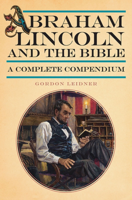 Abraham Lincoln and the Bible : A Complete Compendium, Paperback / softback Book