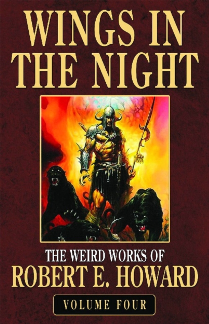 Robert E. Howard's Weird Works Volume 4: Wings In The Night, Hardback Book