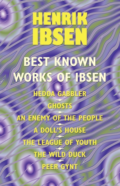 The Best Known Works of Ibsen : Ghosts, Hedda Gabler, Peer Gynt, A Doll's House, and More, Paperback / softback Book