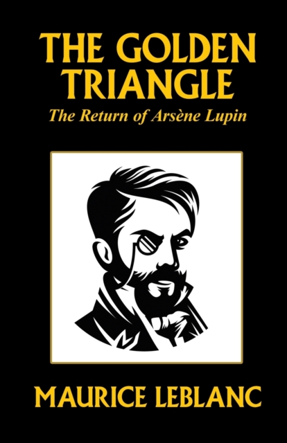 The Golden Triangle : The Return of Arsene Lupin, Paperback / softback Book