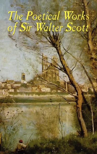 The Poetical Works of Sir Walter Scott, Hardback Book