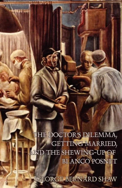 The Doctor's Dilemma, Getting Married, and The Shewing-Up of Blanco Posnet, Paperback / softback Book