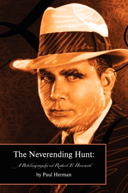 The Neverending Hunt : A Bibliography of Robert E. Howard, Hardback Book