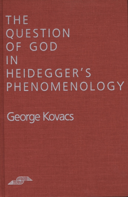 The Question of God in Heidegger's Phenomenology, Hardback Book