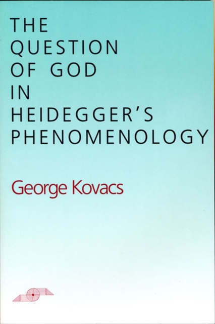 The Question of God in Heidegger's Phenomenology, Paperback / softback Book