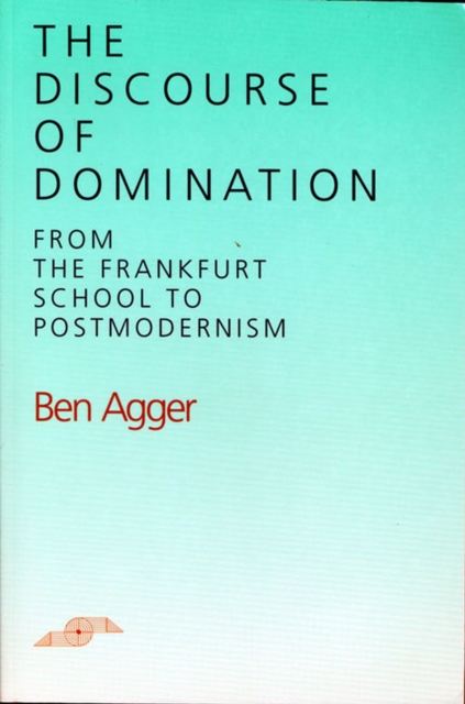 The Discourse of Domination : From the Frankfurt School to Postmodernism, Hardback Book