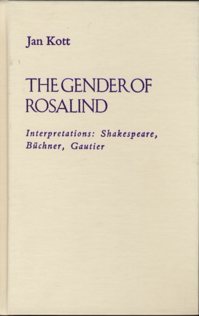 The Gender of Rosalind : Interpretations: Shakespeare, Buchner, Gautier, Hardback Book