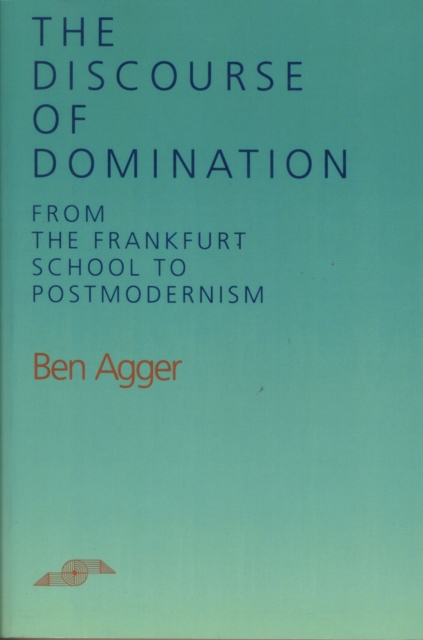 The Discourse of Domination : From the Frankfurt School to Postmodernism, Paperback / softback Book