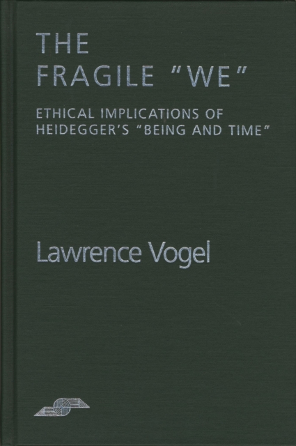The Fragile We : Ethical Implications of Heidegger's Being and Time, Paperback / softback Book