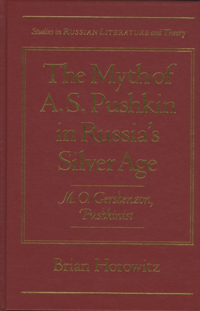 The Myth of A.S.Pushkin in Russia's Silver Age : M.O.Gershenzon, Pushkinist, Hardback Book