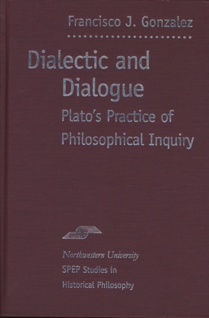 Dialectic and Dialogue : Plato's Practice of Philosophical Inquiry, Hardback Book