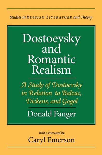 Dostoevsky and Romantic Realism : A Study of Dostoevsky in Relation to Balzac, Dickens and Gogol, Paperback / softback Book
