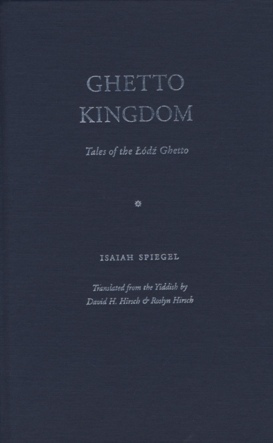 Ghetto Kingdom : Tales of the Lodz Ghetto, Hardback Book