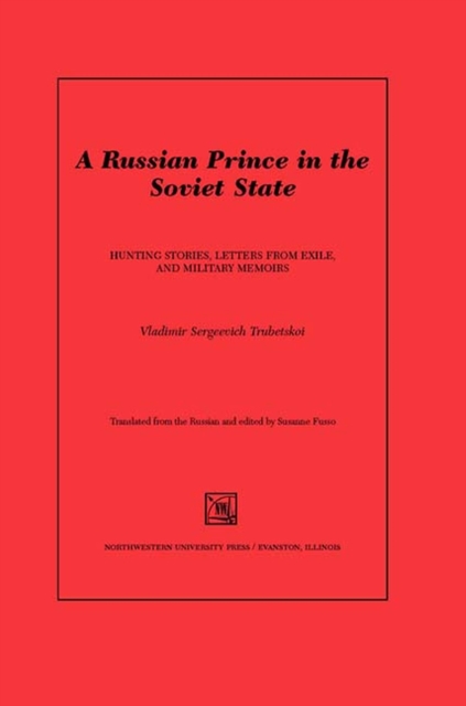 Russian Prince in the Soviet State : Stories, Letters from Exile, and Notes of a Cuirassier, Hardback Book