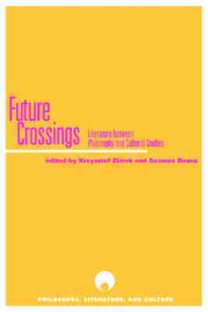 Future Crossings : Literature Between Philosophy and Cultural Studies, Paperback / softback Book