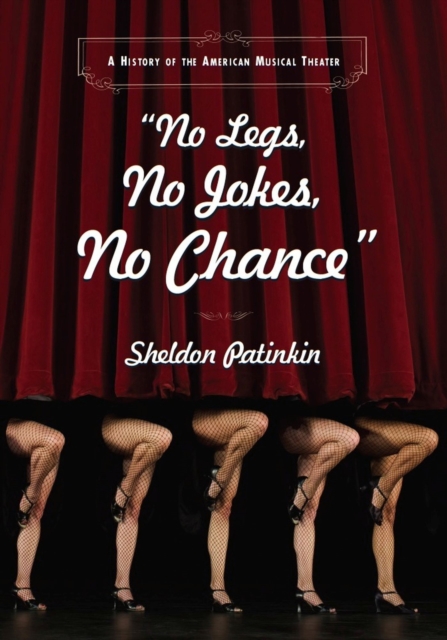 No Legs, No Jokes, No Chance : A History of the American Musical Theater, Paperback / softback Book