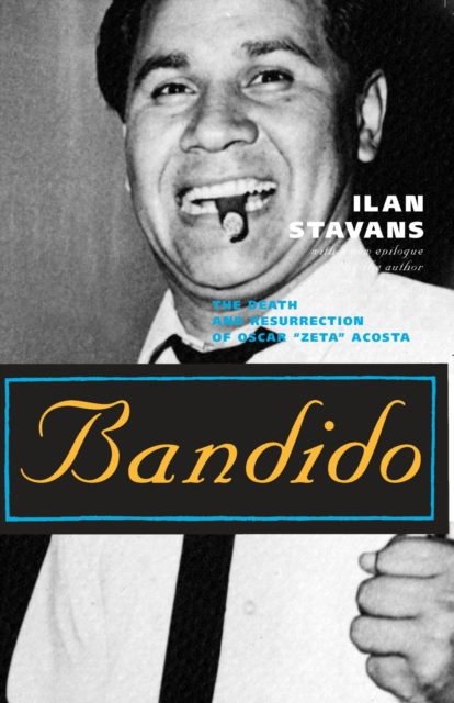 Bandido : The Death and Resurrection of Oscar ""Zeta"" Acosta, Paperback / softback Book