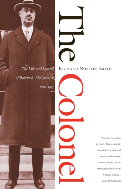 The Colonel : The Life and Legend of Robert R.McCormick, 1880-1955, Paperback / softback Book