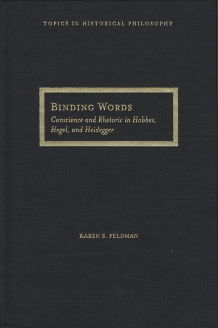 Binding Words : Conscience and Rhetoric in Hobbes, Hegel, and Heidegger, Hardback Book