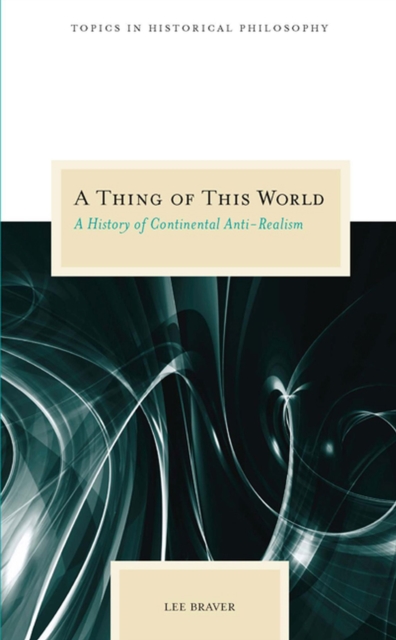 A Thing of This World : A History of Continental Anti-realism, Paperback / softback Book